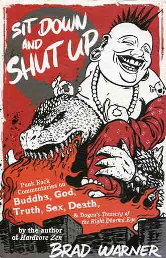 
Sit Down and Shut Up: Punk Rock Commentaries on Buddha, God, Truth, sex, Death, and Dogen's Treasury of the Right Dharma Eye book cover

